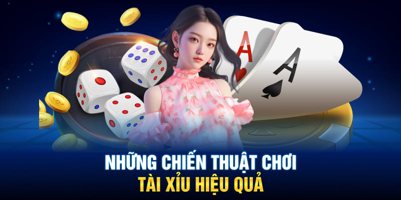 Những chiến thuật chơi tài xỉu hiệu quả