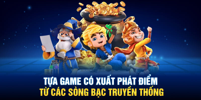 Tựa game có xuất phát điểm từ các sòng bạc truyền thống