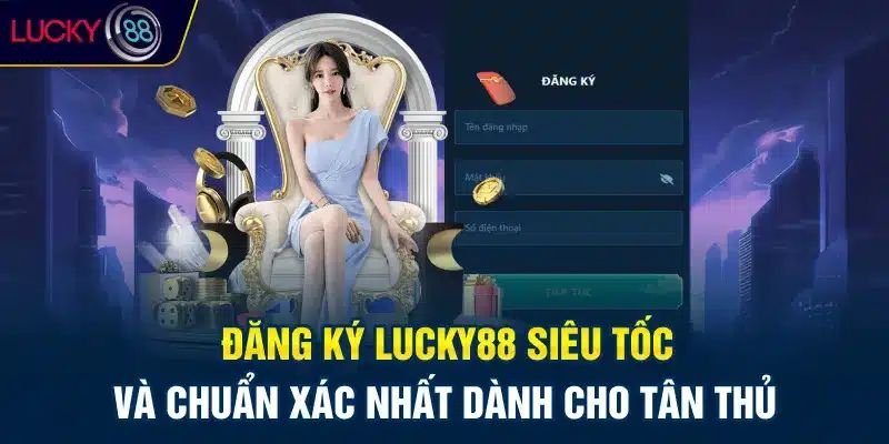 Hướng Dẫn Đăng Ký Lucky88 – Nhanh, Gọn, Dễ hiểu