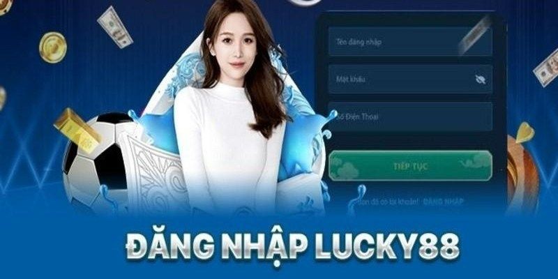 Đăng Nhập Lucky88 Thành Công 100% Cho Người Chơi Mới