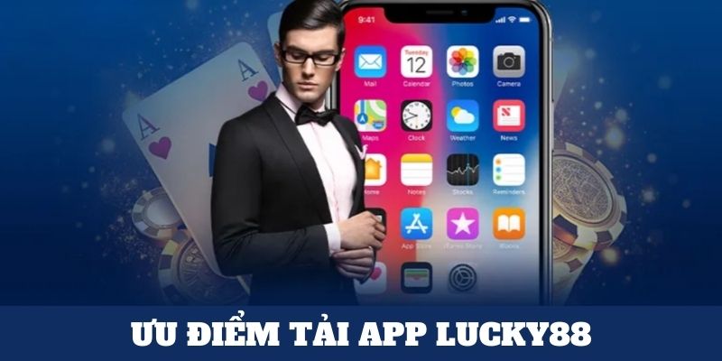 Tải Lucky88 app mang lại ưu điểm gì?